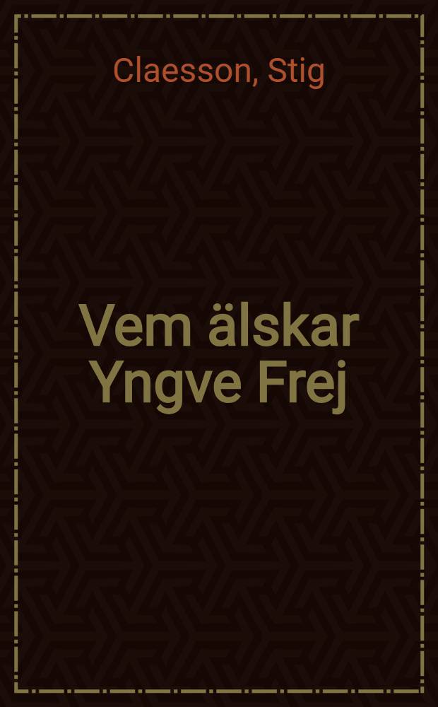 Vem älskar Yngve Frej : Berättelse