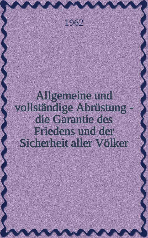 Allgemeine und vollständige Abrüstung - die Garantie des Friedens und der Sicherheit aller Völker : Rede auf dem Weltkongreß für allgemeine Abrüstung und Frieden am 10. Juli 1962