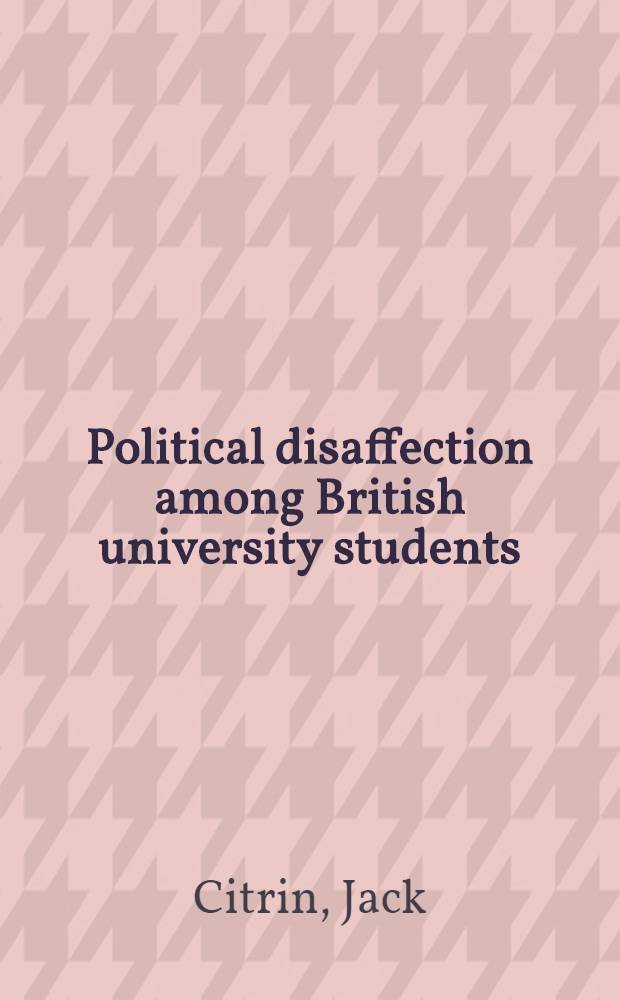 Political disaffection among British university students : Concepts, measurement a. causes