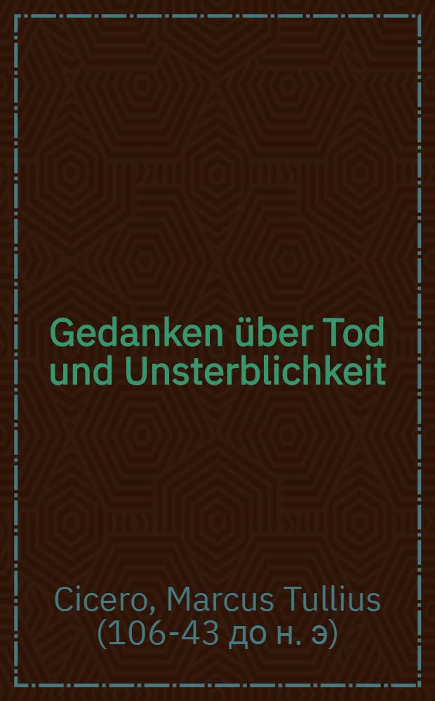 Gedanken über Tod und Unsterblichkeit : Lateinisch-Deutsch