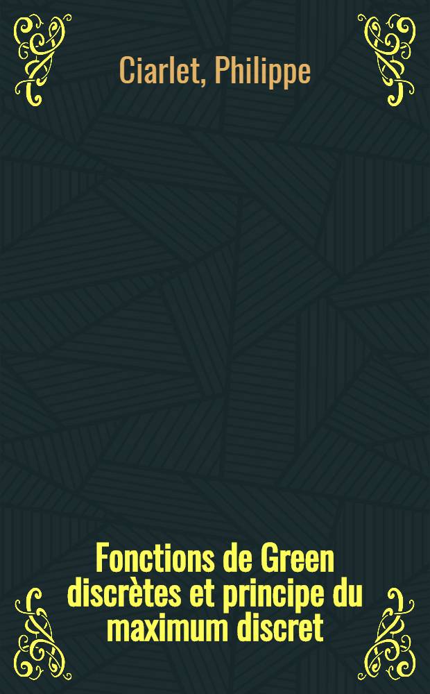 Fonctions de Green discrètes et principe du maximum discret : 1-re thèse prés. ... à l'Univ. de Paris VI, Acad. de Paris