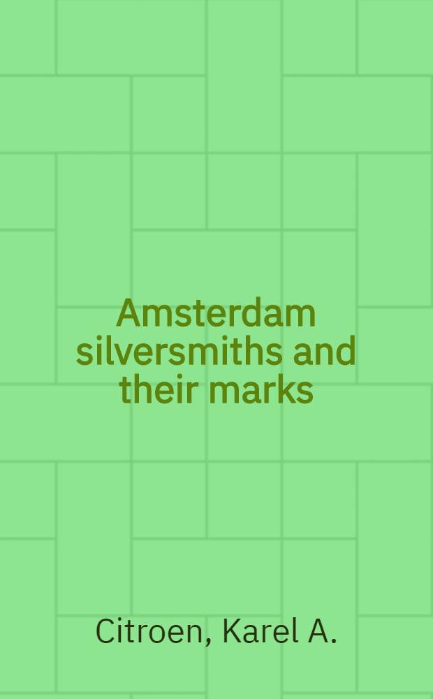 Amsterdam silversmiths and their marks : A guide