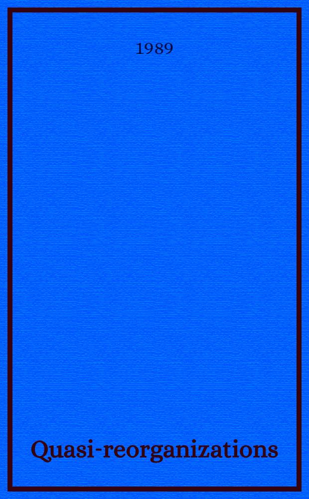 Quasi-reorganizations : A survey of quasi-reorganizations disclosed in corporate annu. rep. to shareholders