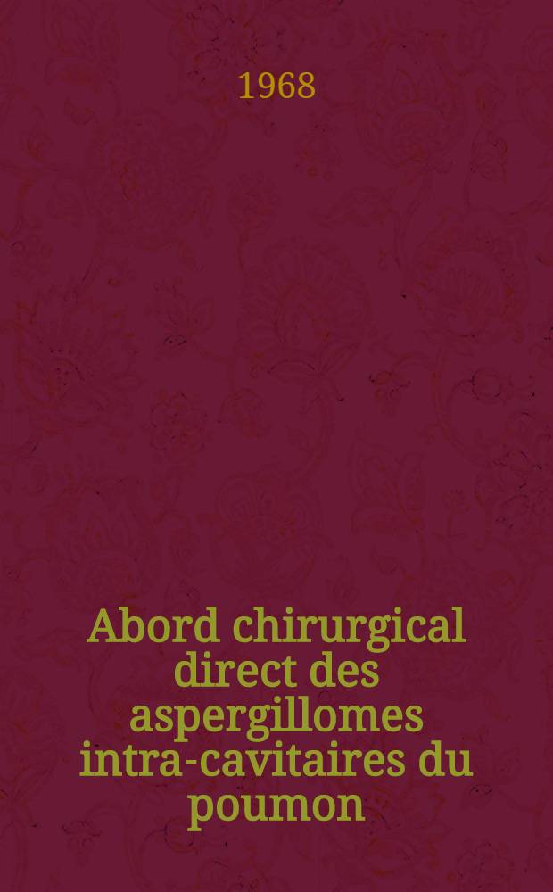 Abord chirurgical direct des aspergillomes intra-cavitaires du poumon : Indications et résultats : Thèse ..