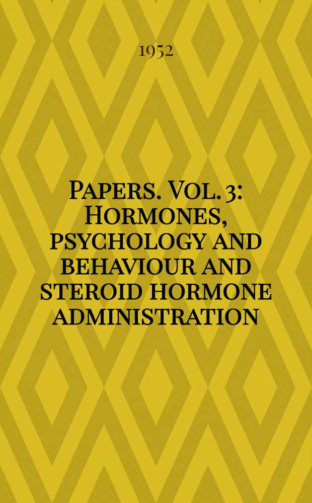 [Papers]. Vol. 3 : Hormones, psychology and behaviour and steroid hormone administration