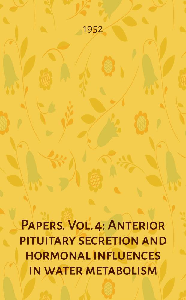 [Papers]. Vol. 4 : Anterior pituitary secretion and hormonal influences in water metabolism
