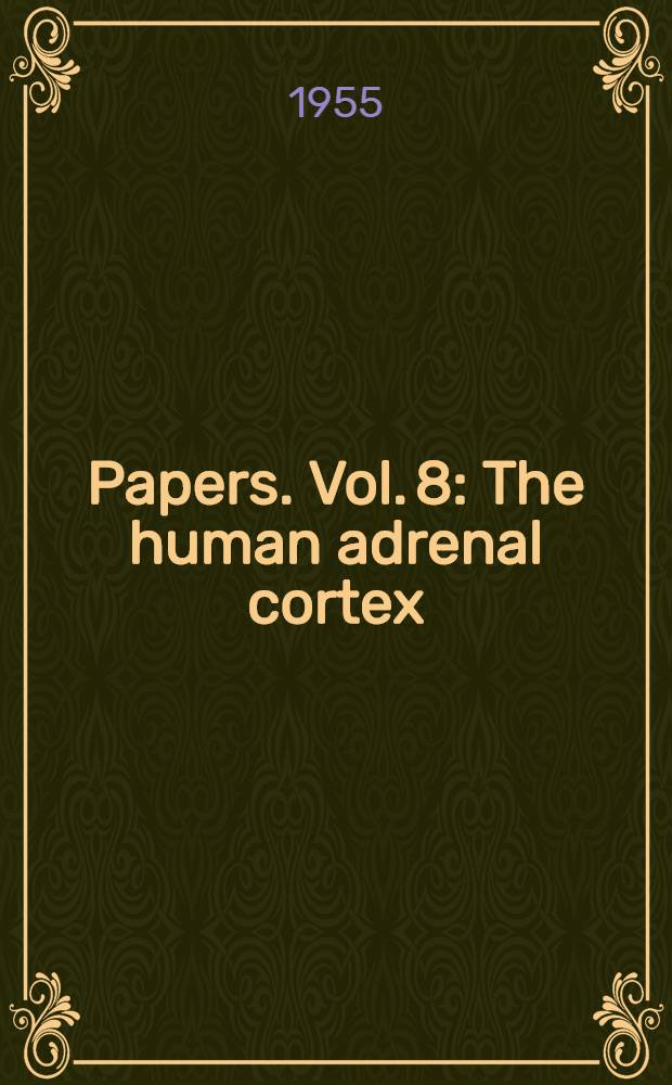 [Papers]. Vol. 8 : The human adrenal cortex