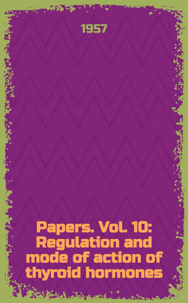[Papers]. Vol. 10 : Regulation and mode of action of thyroid hormones