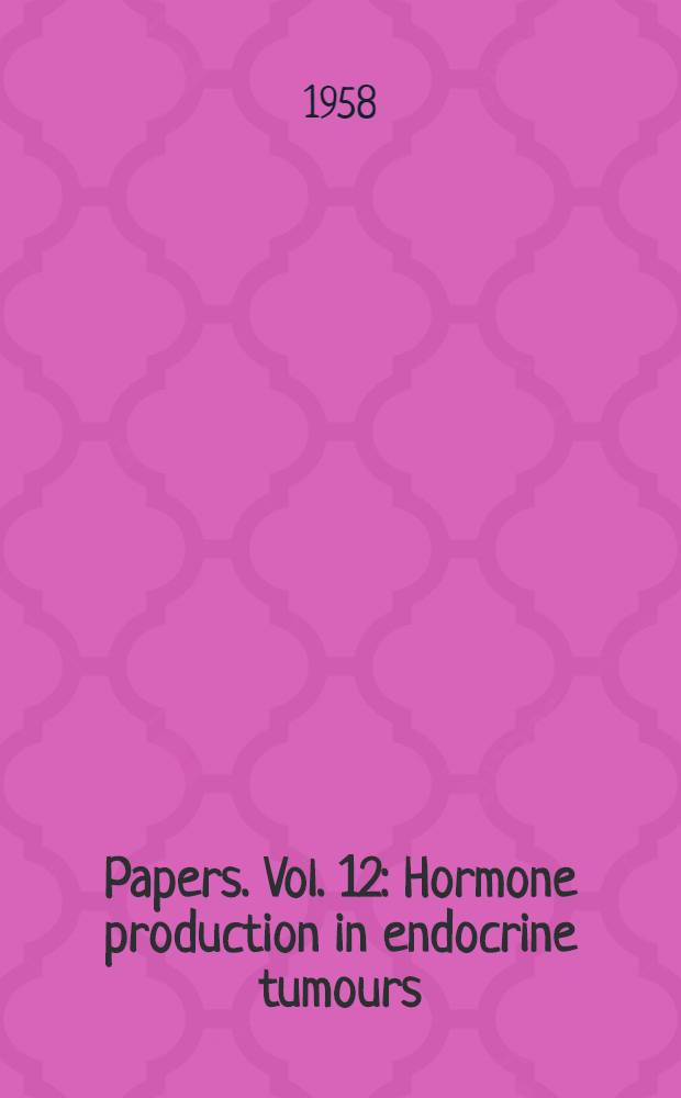 [Papers]. Vol. 12 : Hormone production in endocrine tumours