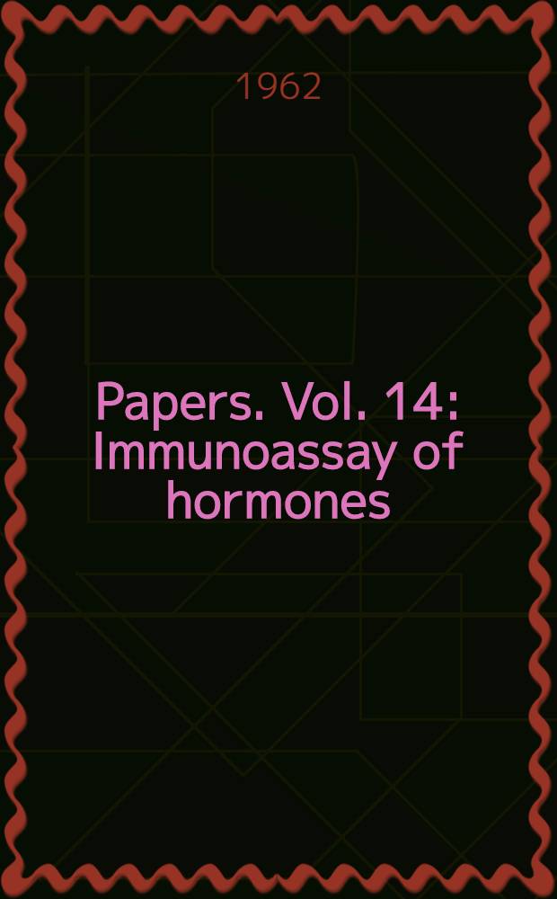 [Papers]. Vol. 14 : Immunoassay of hormones