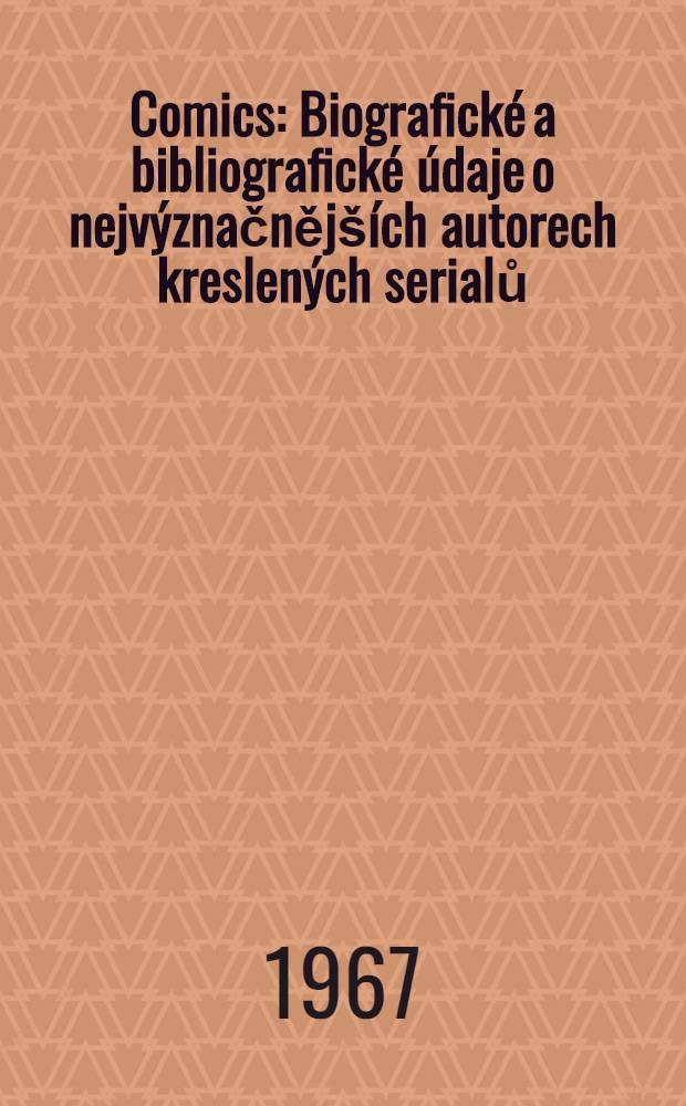 Comics : Biografické a bibliografické údaje o nejvýznačnějších autorech kreslených serialů