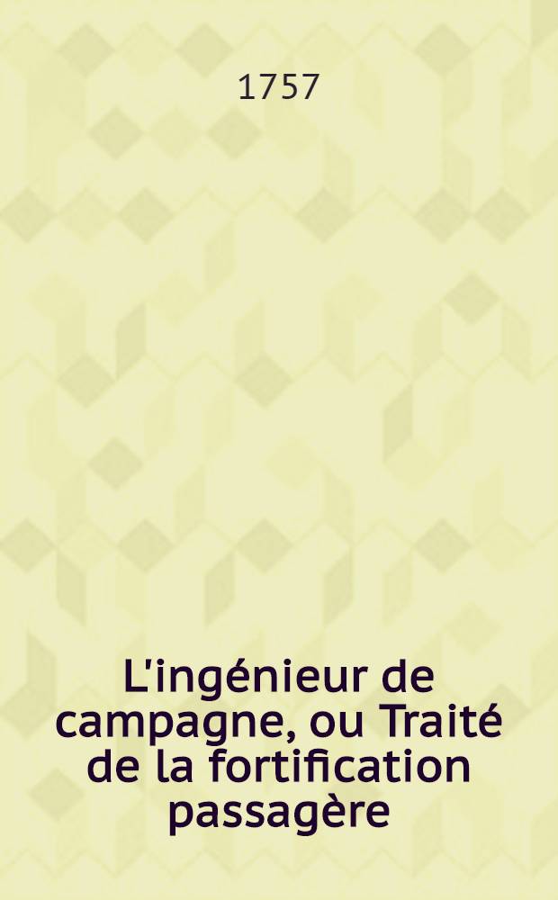 L'ingénieur de campagne, ou Traité de la fortification passagère