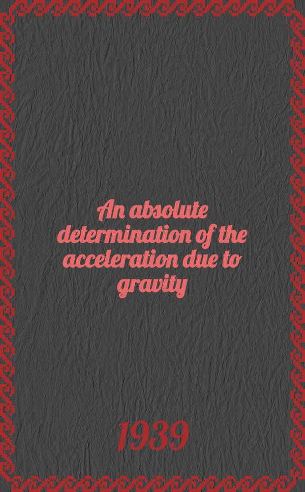 An absolute determination of the acceleration due to gravity
