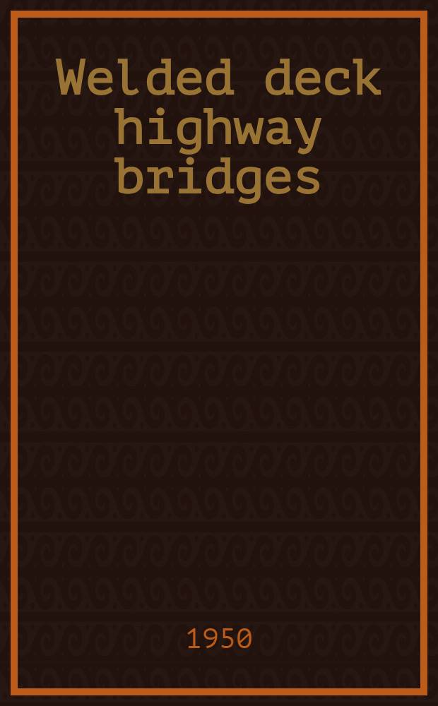 Welded deck highway bridges