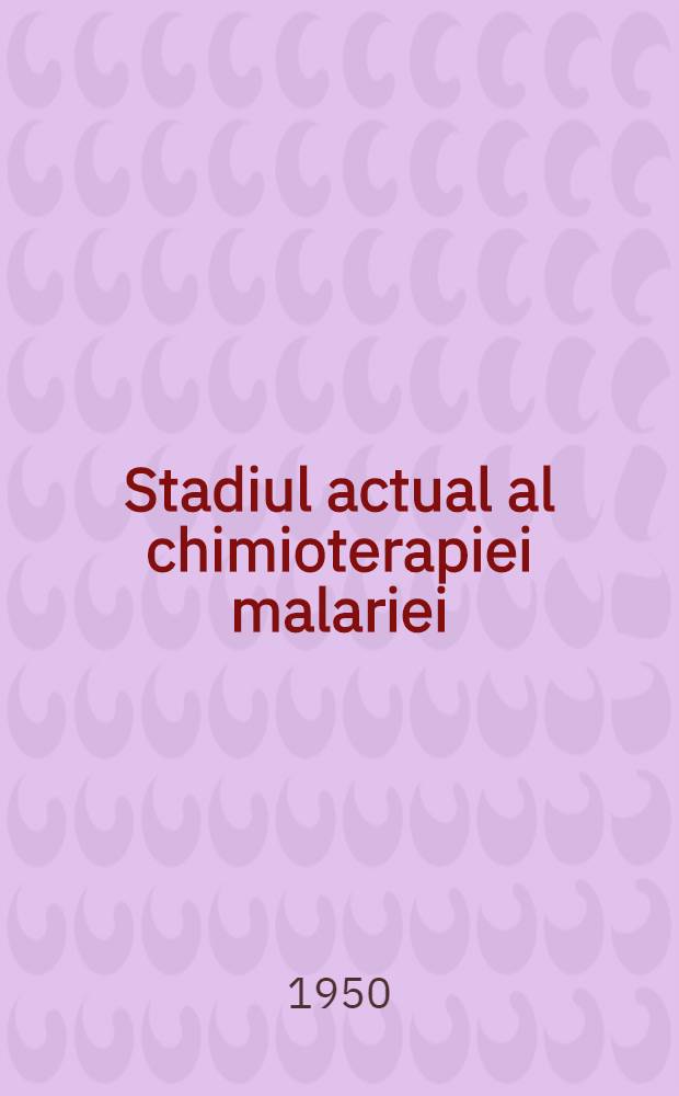 Stadiul actual al chimioterapiei malariei : Subceptibilitatea la produşii sintetici antipaludici a tulpinelor geografice locale ale speciilor de plasmodium : I-IV