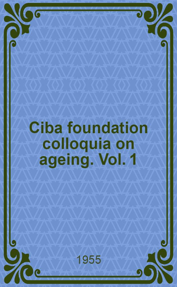 Ciba foundation colloquia on ageing. Vol. 1 : General aspects