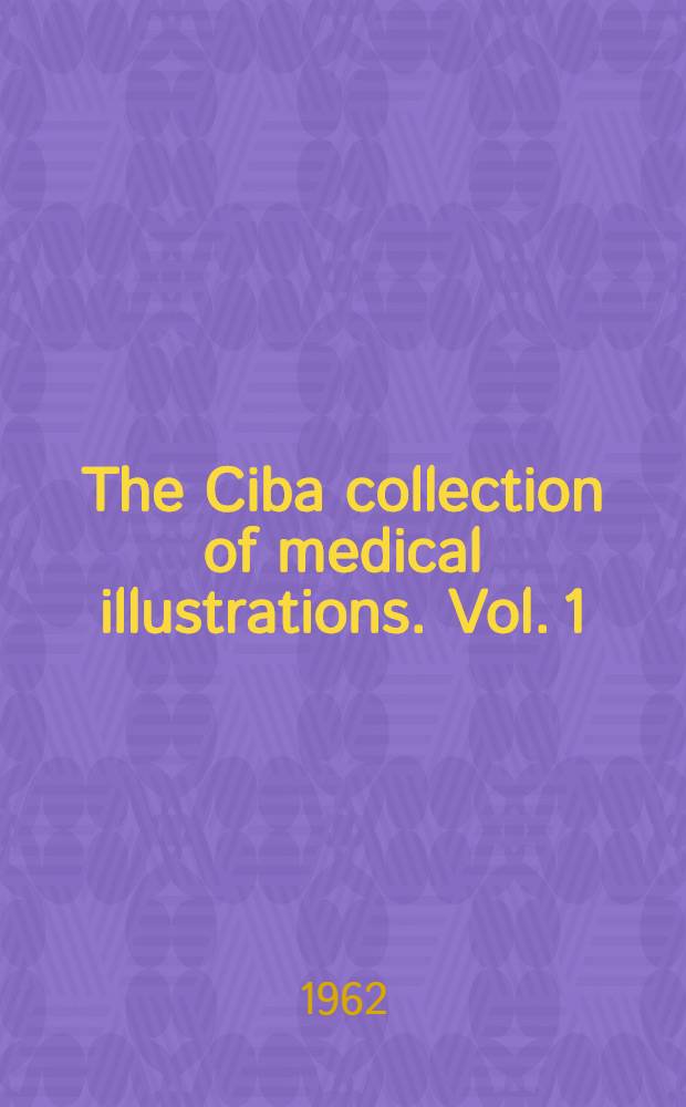 The Ciba collection of medical illustrations. Vol. 1 : A compilation of paintings on the normal and pathologic anatomy of the nervous system