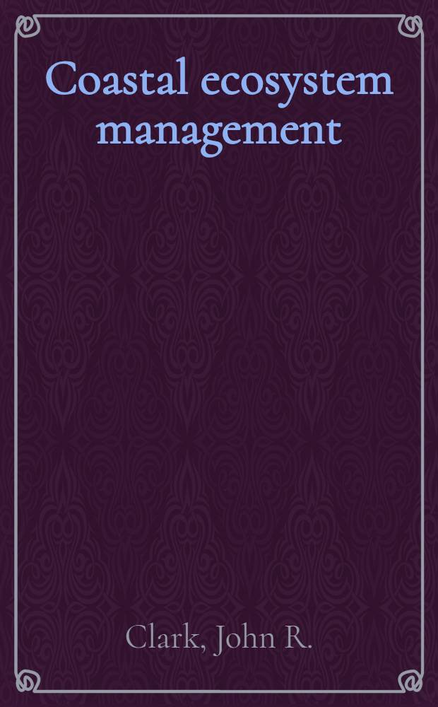 Coastal ecosystem management : A technical manual for the conservation of coastal zone resources