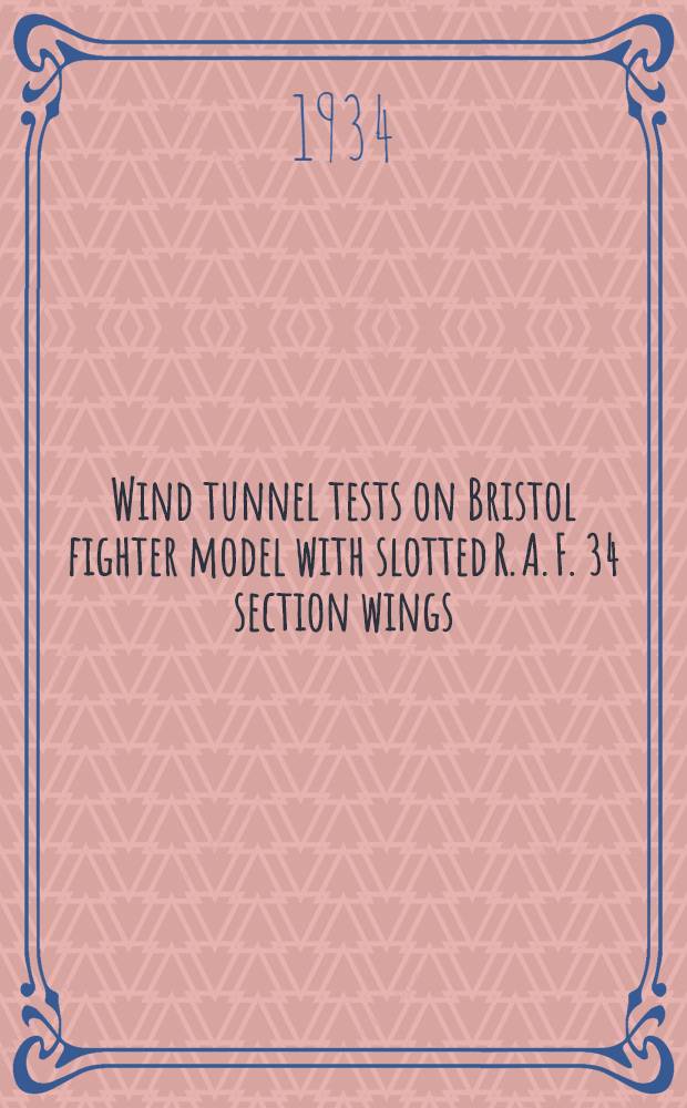 Wind tunnel tests on Bristol fighter model with slotted R. A. F. 34 section wings