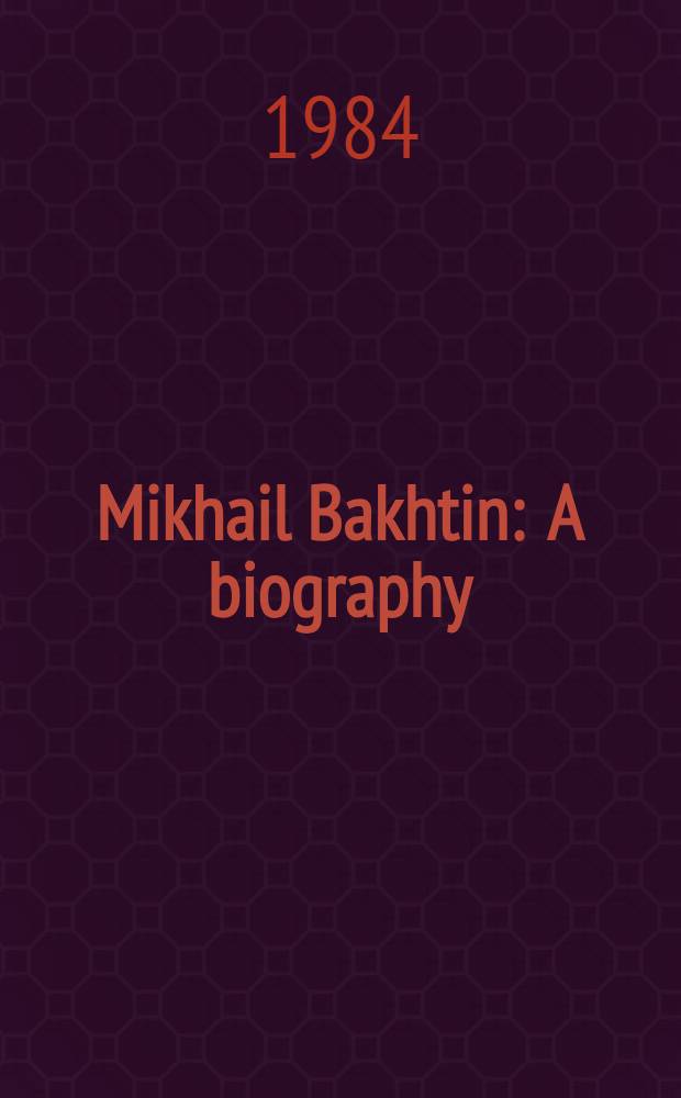 Mikhail Bakhtin : A biography