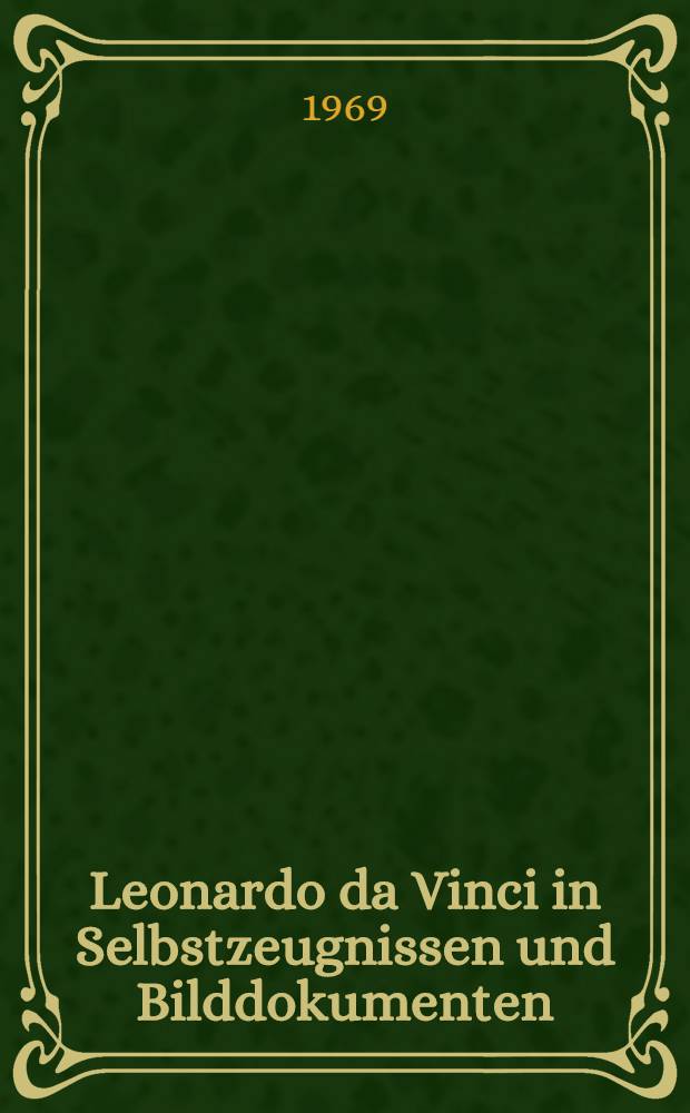 Leonardo da Vinci in Selbstzeugnissen und Bilddokumenten