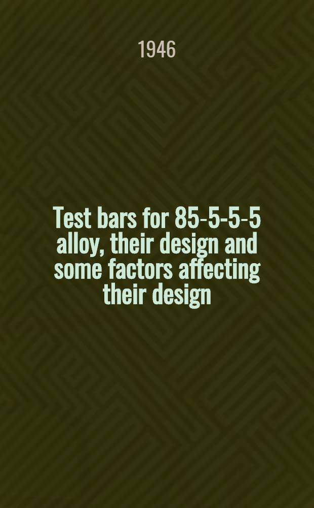 Test bars for 85-5-5-5 alloy, their design and some factors affecting their design : Fourth annual AFA foundation lecture