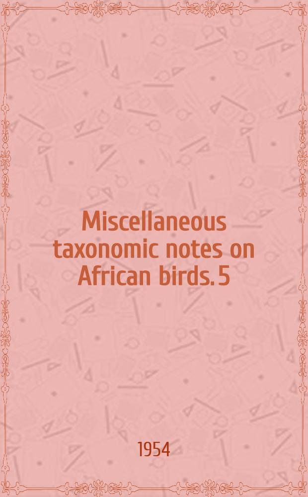 Miscellaneous taxonomic notes on African birds. 5