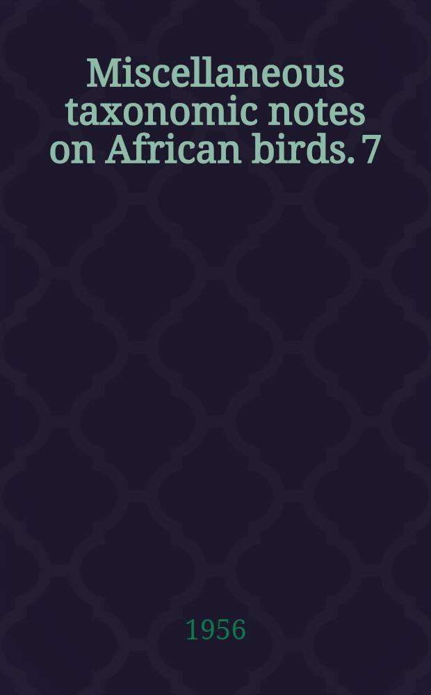 Miscellaneous taxonomic notes on African birds. 7
