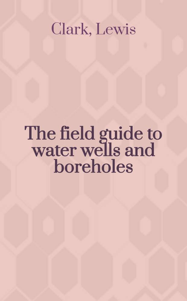 The field guide to water wells and boreholes