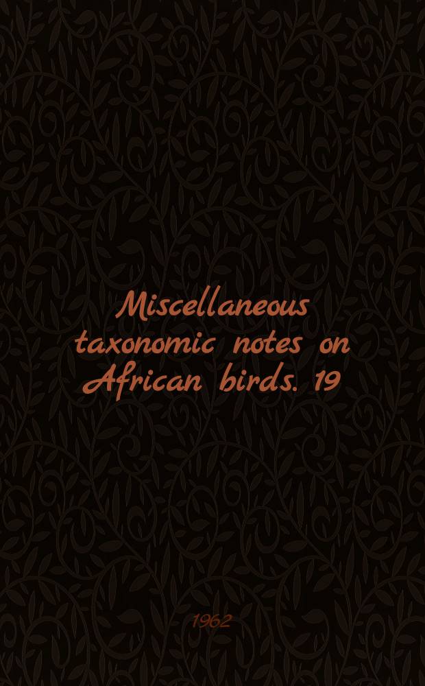 Miscellaneous taxonomic notes on African birds. 19