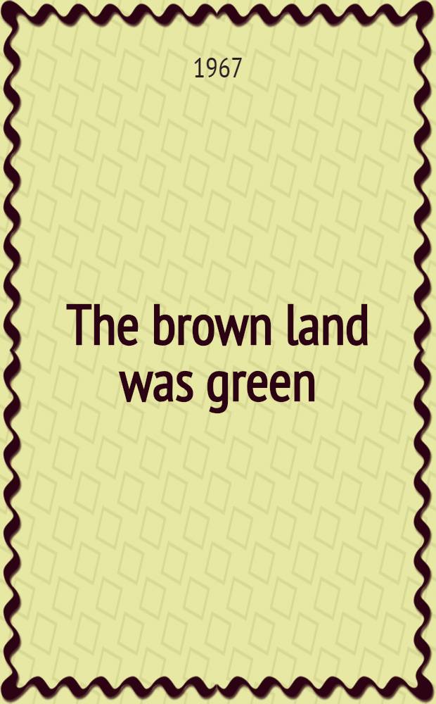 The brown land was green : A novel
