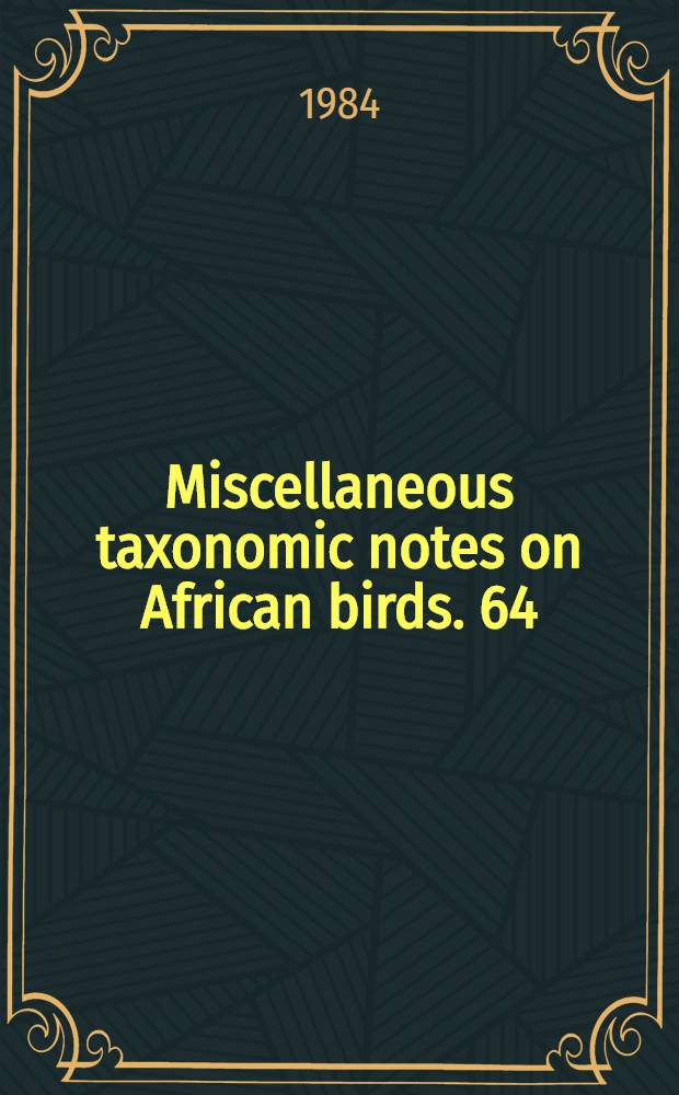 Miscellaneous taxonomic notes on African birds. 64
