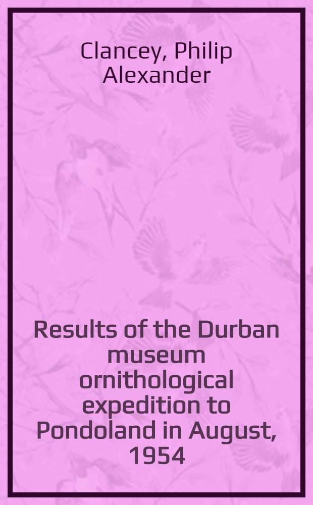 Results of the Durban museum ornithological expedition to Pondoland in August, 1954