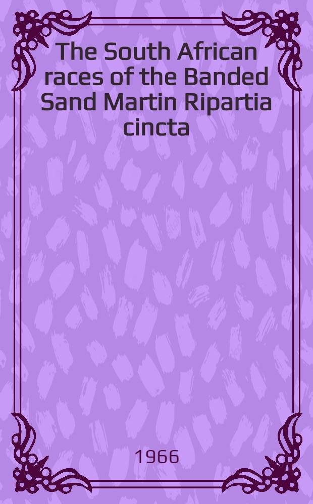 The South African races of the Banded Sand Martin Ripartia cincta (Boddaert)