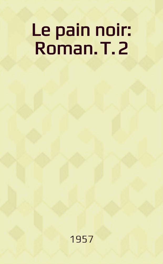 Le pain noir : Roman. [T. 2] : La fabrique du roi