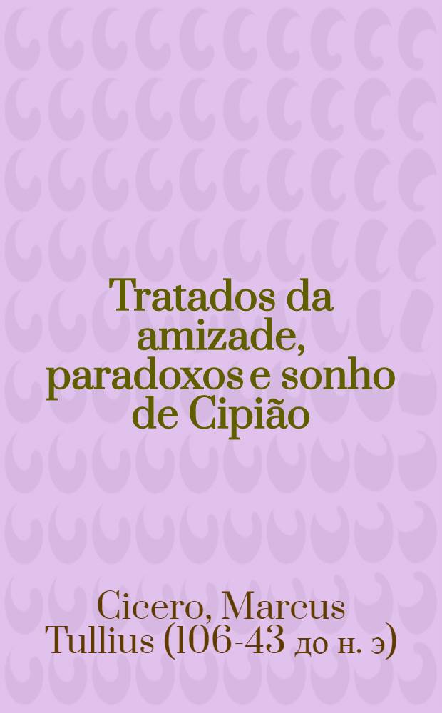Tratados da amizade, paradoxos e sonho de Cipião