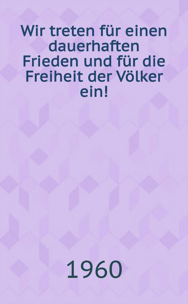 [Wir treten für einen dauerhaften Frieden und für die Freiheit der Völker ein!] : Rede N. S. Chrustschows auf der Tagung der Moskauer Werktätigen am 20. Okt. 1960 über die Tätigkeit der sowjetischen Delegation auf der XV. UNO-Vollversammlung
