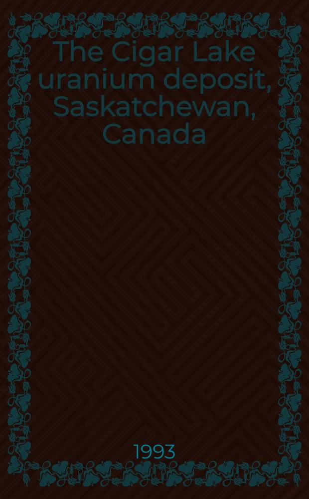 The Cigar Lake uranium deposit, Saskatchewan, Canada = Le Gisement d'uranium de Cigar Lake, Saskatchewan, Canada