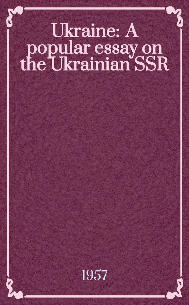 Ukraine : A popular essay on the Ukrainian SSR)