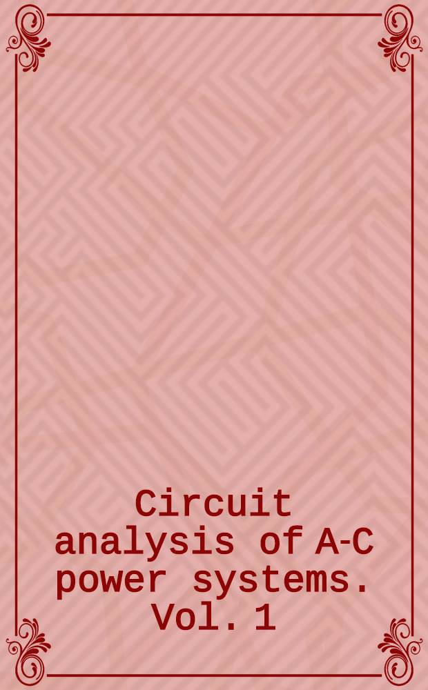 Circuit analysis of A-C power systems. Vol. 1 : Symmetrical and related components