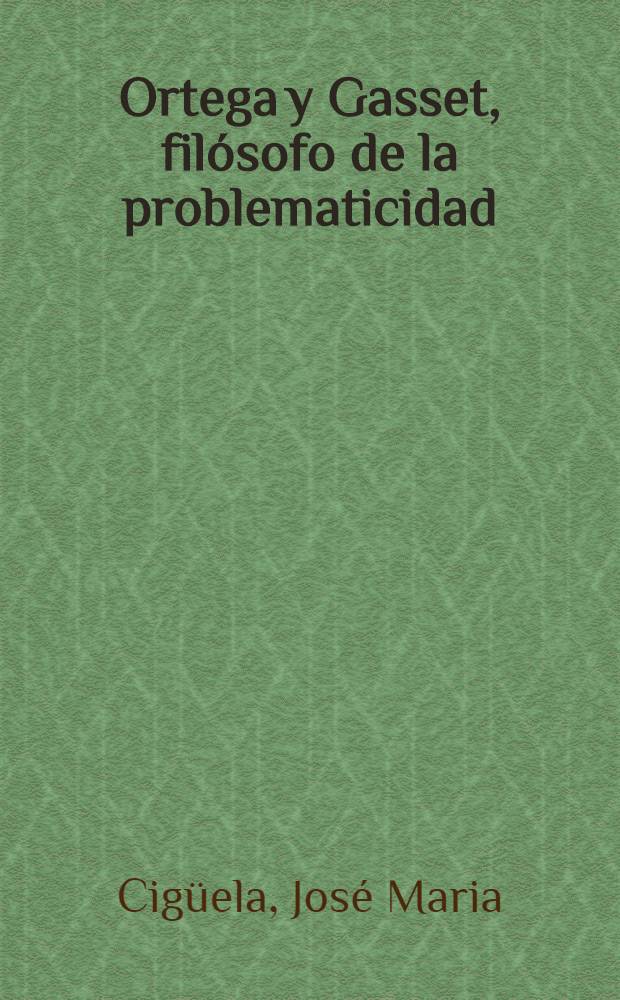 Ortega y Gasset, filósofo de la problematicidad