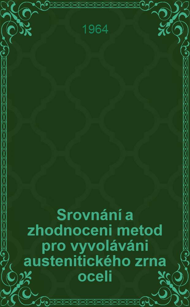 Srovn&aacute;n&iacute; a zhodnoceni metod pro vyvol&aacute;v&aacute;ni austenitick&eacute;ho zrna oceli