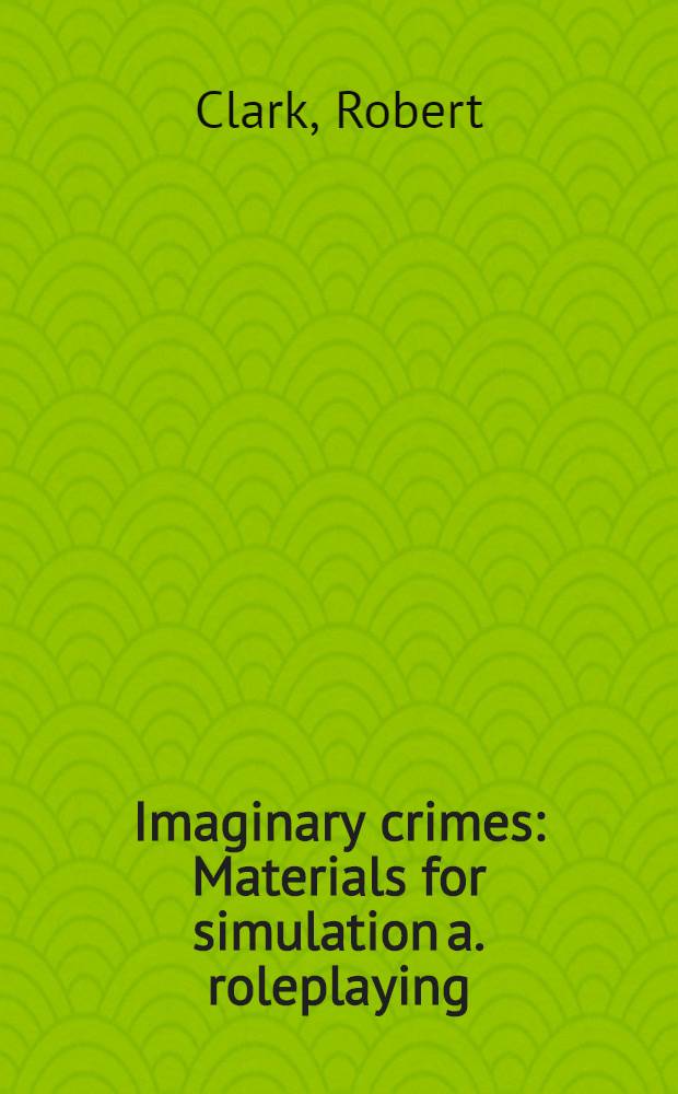 Imaginary crimes : Materials for simulation a. roleplaying