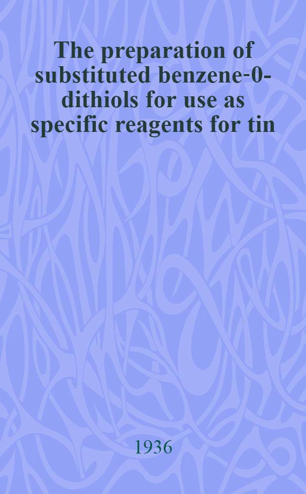 The preparation of substituted benzene-0-dithiols for use as specific reagents for tin