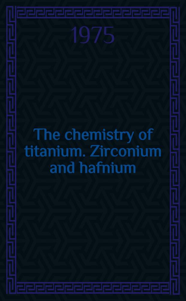 The chemistry of titanium. Zirconium and hafnium