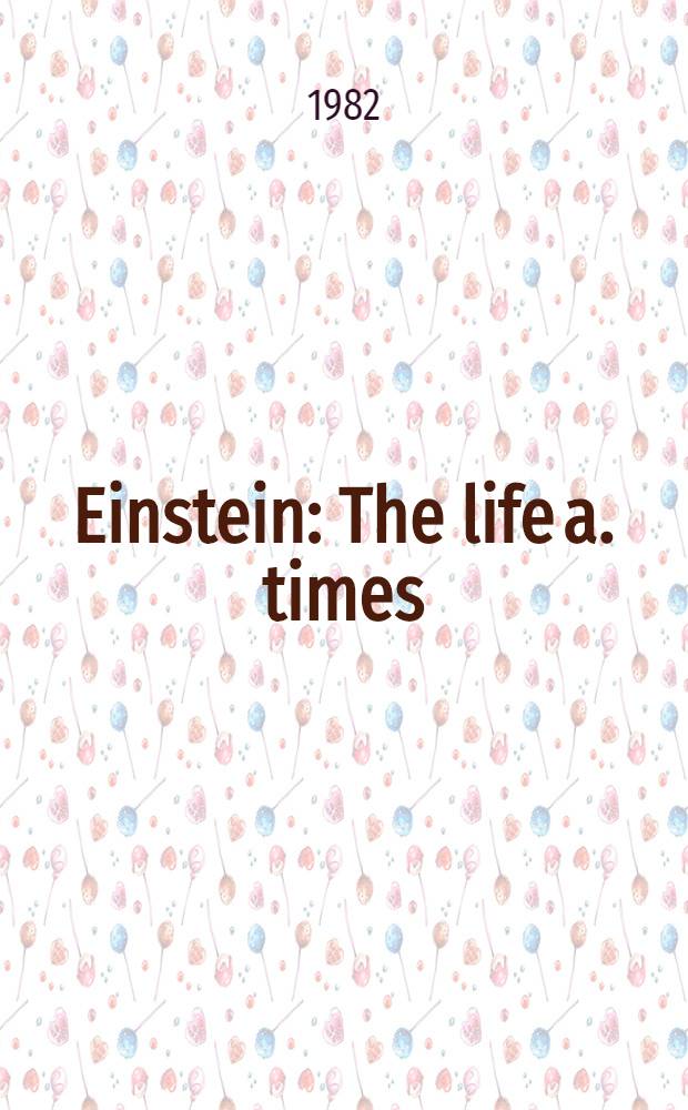 Einstein : The life a. times