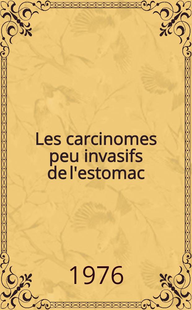 Les carcinomes peu invasifs de l'estomac : &Eacute;tude anatomopathologique portant sur 55 observations : Th&egrave;se ..