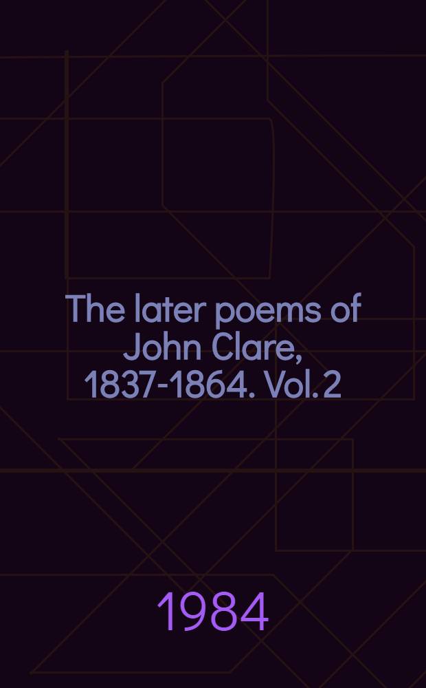 The later poems of John Clare, 1837-1864. Vol. 2