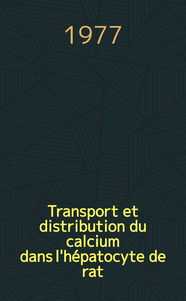 Transport et distribution du calcium dans l'hépatocyte de rat : Thèse