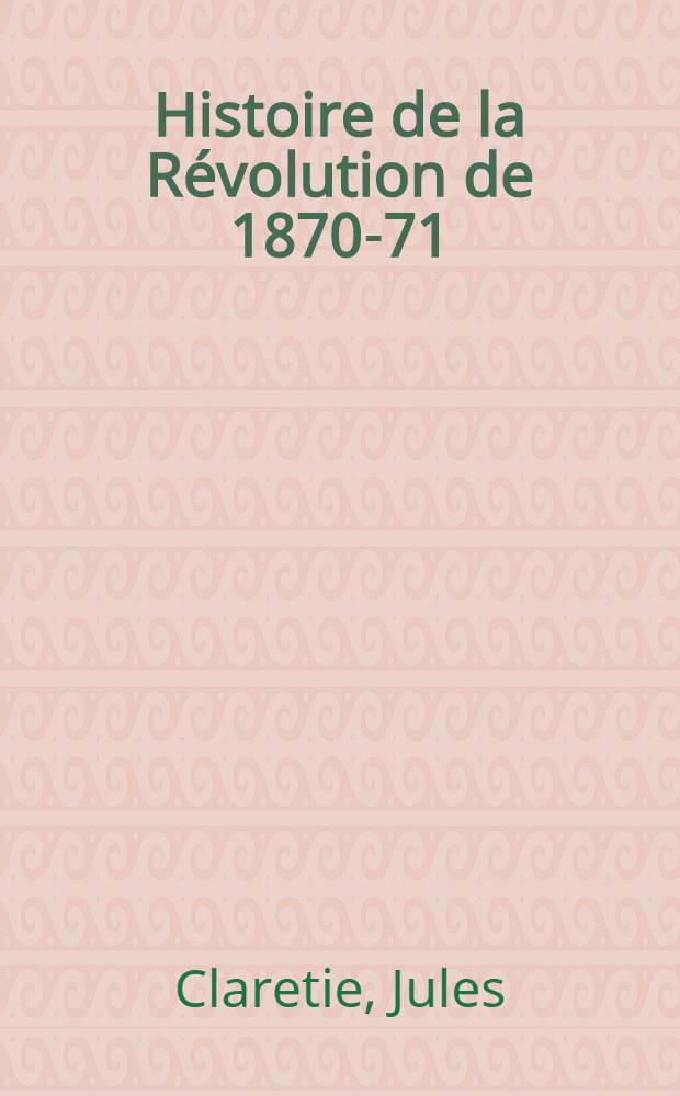 Histoire de la R&eacute;volution de 1870-71